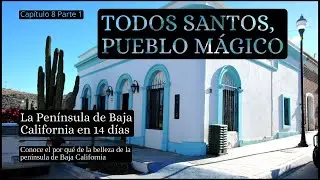 La península de Baja California en 14 días | Día 8 Pt. 1 | Todos Santos, Pueblo Mágico