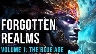 D&D Lore: Forgotten Realms History - Volume 1 (Blue Age and Dawn War of the Gods)