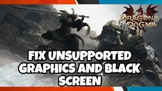 Fix Dragon’s Dogma 2 Unsupported Graphics Card Error / BLACK SCREEN ERROR / STUCK ON LOADING SCREEN