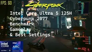 Intel Core Ultra 5 125H Cyberpunk 2077 Intel Arc Gaming Test Best FPS Settings