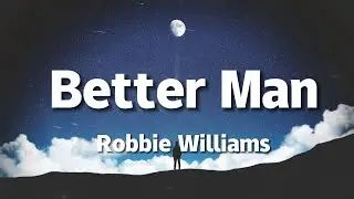 Robbie Williams - Better Man (Lyrics)