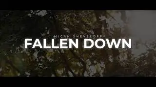Micah Sheveloff Fallen Down OFFICIAL Lyric Video