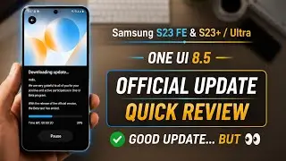 S23 FE, S23+, S23 Ultra One UI 8.5 Stable UPDATE – Official Quick Review!