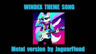 Windex Theme Song - Metal Version