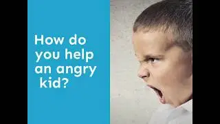 How do you help an angry kid?