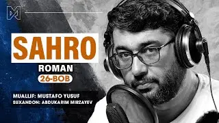 SAHRO | Roman | 26-bob 1-qism | Muallif: Mustafo Yusuf |  