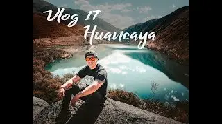 Vlog 17 - Huancaya