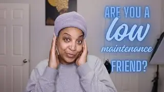 I'm a low maintenance friend, what about you? Chile!