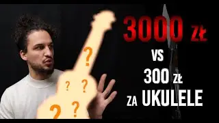 Ukulele za 300 zł vs ukulele za 3000 zł!