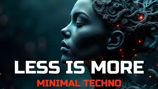 Less is More | Minimal Techno | Deep, Hypnotic Beats