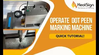 How to Operate a Dot Peen Marking Machine | HeatSign Step-by-Step Tutorial