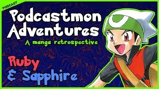 Podcastmon Adventures: RUBY & SAPPHIRE | a Pokémon Special Retrospective