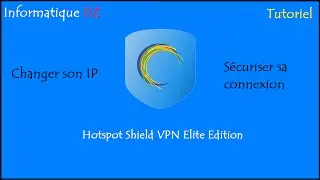 Changer son adresse IP et sécuriser sa connexion avec Hotspot Shield VPN Elite Edition + Crack