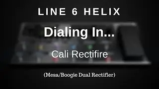 Line 6 Helix - Dialing In The Cali Rectifire (Mesa/Boogie Dual Rectifier Amp Model)