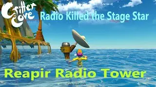 Radio Killed the Stage Star / Repair Radio Tower - CRITTER COVE