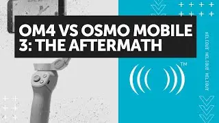 OM4 VS OSMO Mobile 3 Faceoff: The AFTERMATH in 2021