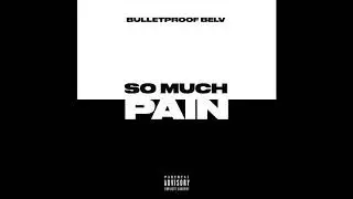 Bulletproof Belv - So Much Pain