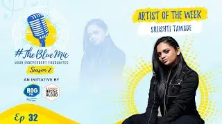 #TheBlueMic: Artist Of The Week EP 32 | Srushti Tawade | @ArtistAloudDotCom  @BIGFM92.7