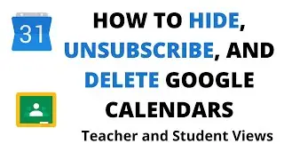 How to Hide, Unsubscribe, and Delete Google Calendars | Teacher and Student Views