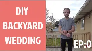 EP:0 - DIY BACKYARD WEDDING - Introduction