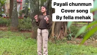Payali chunmun chunmun cover song by Fella mehak