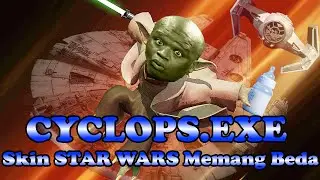 CYCLOPS.EXE - SKIN STAR WARS MEMANG BEDA