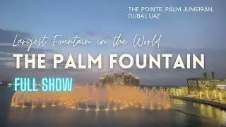 THE PALM FOUNTAIN | BIGGEST FOUNTAIN IN THE WORLD | FULL NIGHT SHOW