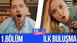 1.Bölüm: İlk Buluşma I Aynen Aynen