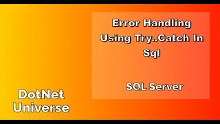 How to handle errors using Try ..Catch in SQL | SQL Server | DotNet Universe
