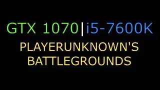PLAYER UNKNOWN'S BATTLEGROUNDS GTX 1070 i5-7600K 1080p FPS 🚀🚀🚀
