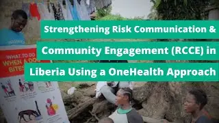 Strengthening Risk Communication & Community Engagement (RCCE) in Liberia using a OneHealth Approach