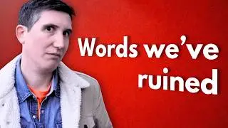 Words we've ruined.