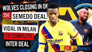 Barcelona news: Semedo To Wolves edges closer. Vidal In Milan To Seal the Deal With Inter!!