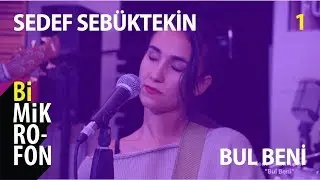 Sedef Sebüktekin - Bul Beni @ bi'Mikrofon