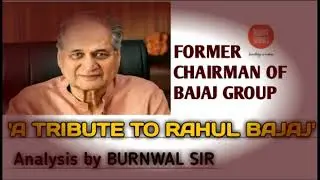 A BIOGRAPHY OF 'RAHUL BAJAJ'/A TRIBUTE TO 'RAHUL BAJAJ'/Analysis by BURNWAL SIR