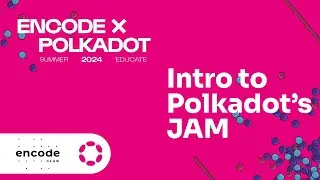 Encode x Polkadot Summer Educate 2024 - Intro to Polkadot's JAM