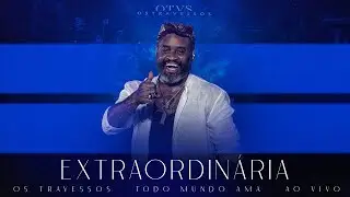 Os Travessos - Extraordinária (Ao Vivo) #TodoMundoAma