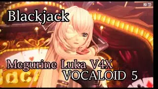 【VOCALOID 5】Blackjack / ブラックジャック -【Megurine Luka V4X】