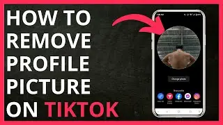 How To Remove Profile Picture On TikTok in 2024