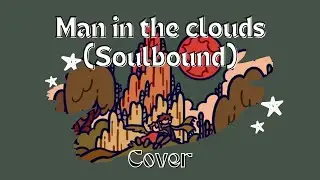 [COVER] Man in the clouds (Soulbound) - DulceNiaLyss