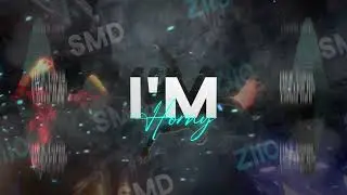 I'm Horny  - (SMD x DJ ZIIO)  2K23OKkk