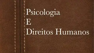 AULA 4 - Psicologia e  Direitos Humanos - N PARTE II