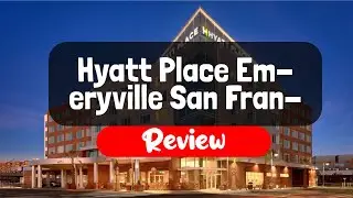 Hyatt Place Emeryville San Francisco Bay Area Hotel Review - Is This Cali Hotel Worth It?