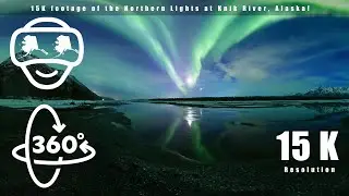 360 VR Northern Lights at 15K resolution along Knik River filmed at 15k resolution !!!!!!!