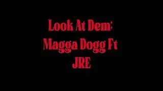 Magga Dogg & JRE - Look At Dem