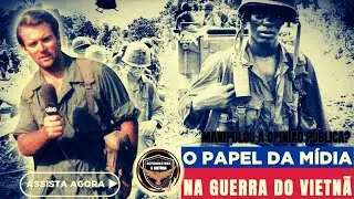 O PAPEL DA MÍDIA NA GUERRA DO VIETNÃ