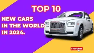 top 10 new cars in the world in  2024.