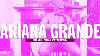 Ariana Grande - Into You (Guitar Improv)