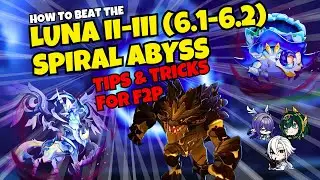 How to BEAT the LUNA II-III/6.1-6.2 Spiral Abyss - F2P Tips and Tricks