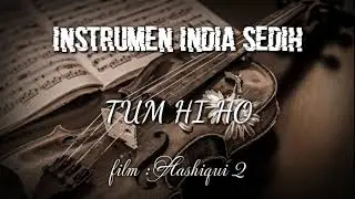 INSTRUMEN INDIA SEDIH || TUM HI HO (Aashiqui 2)